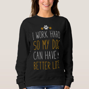 Sudadera Trabajo Mucho Para Que Mi Perro Pueda Tener Una Vi