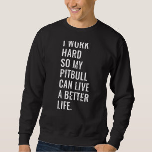 Sudadera Trabajo Mucho Para Que Mi Pitbull Pueda Vivir Mejo