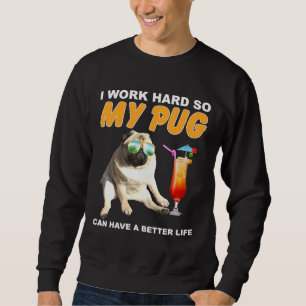 Sudadera Trabajo Mucho Para Que Mi Pug Pueda Tener Un Perro