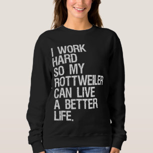 Sudadera Trabajo Mucho Para Que Mi Rottweiler Pueda Vivir M