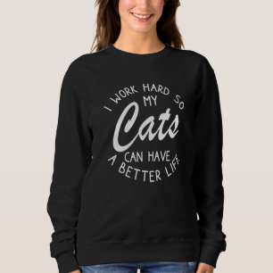 Sudadera Trabajo Mucho Para Que Mis Gatos Puedan Tener Una