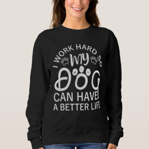 Sudadera Trabajo Mucho Para Que Mis Perros Puedan Tener Una