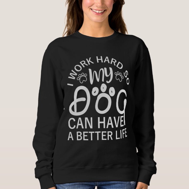 Sudadera Trabajo Mucho Para Que Mis Perros Puedan Tener Una (Anverso)