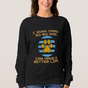 Sudadera Trabajo Mucho Para Que Mis Perros Puedan Tener Una
