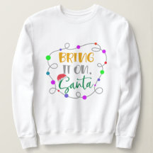 Tráiganlo con Santa Sweatshirt - Navidades diverti