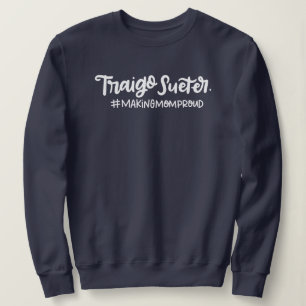 Sudadera Traigo Sueter, Haciendo A La Mamá Orgullosa, Espa