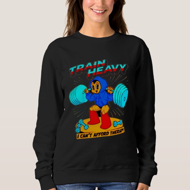 Sudadera Train Heavy I cant Afford Therapy Bodybuilding Gym (Anverso)