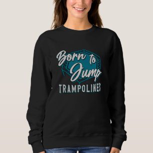 Sudadera Trampoline Nacido Para Saltar Trampolines Trampoli