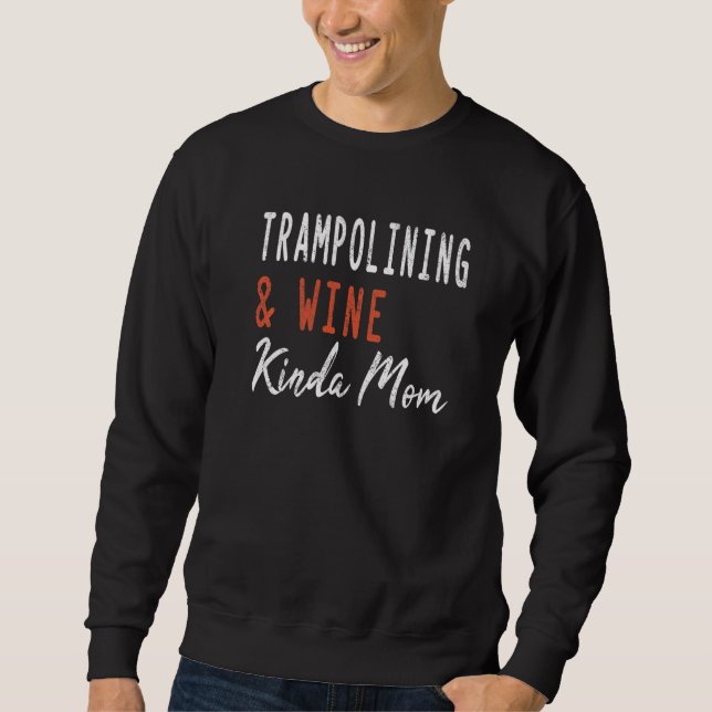 Sudadera Trampolining And Wine Kinda Mom Jumping Gymnastics (Anverso)