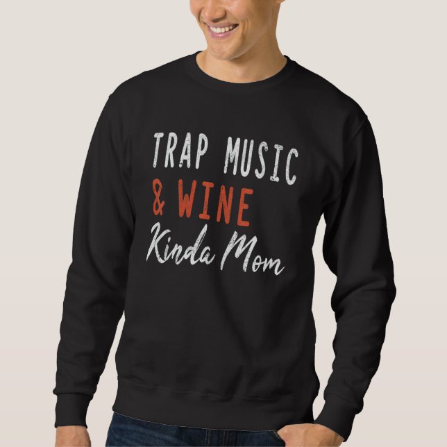 Sudadera Trap Music And Wine Kinda Mom Hip Hop Girls Music (Anverso)