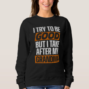 Sudadera Trato De Ser Bueno Pero Me Llevo Después De Mi Abu