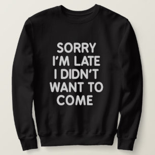 Sudadera triste soy atrasado yo no quise venir