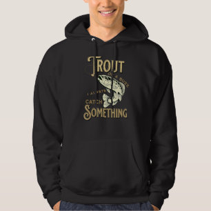 Sudadera Trucha O Alboroto Siempre Capto Algo Para Pescar