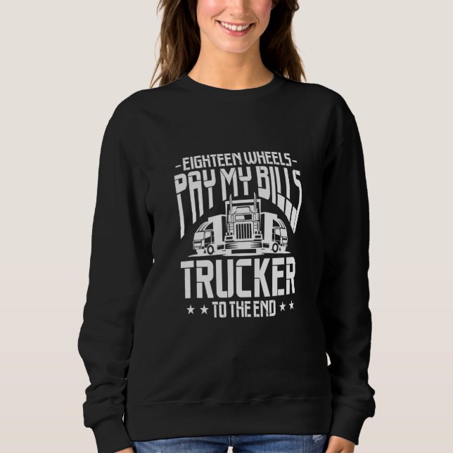 Sudadera Truck Driver Eighteen Wheels Pay My Bills Trucker  (Anverso)