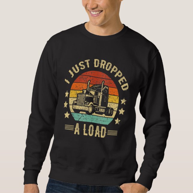 Sudadera Truck Driver I Just Dropped A Load Truckdriver Ret (Anverso)