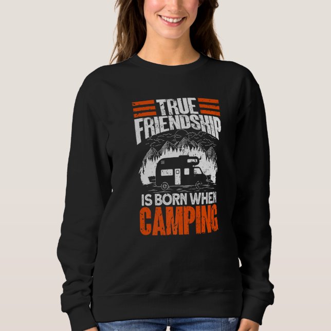 Sudadera True Friendship Is Born When Camping - Camper Camp (Anverso)