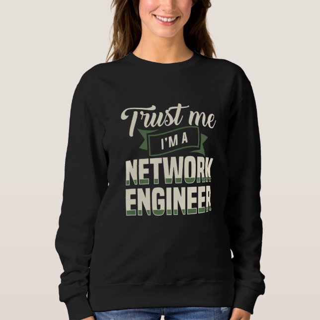 Sudadera Trust Me I'm A Network Engineer Engineering It App (Anverso)