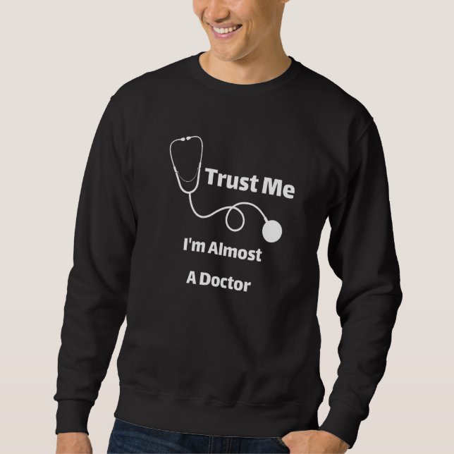 Sudadera Trust Me I'm Almost A Doctor Funny Students Premiu (Anverso)