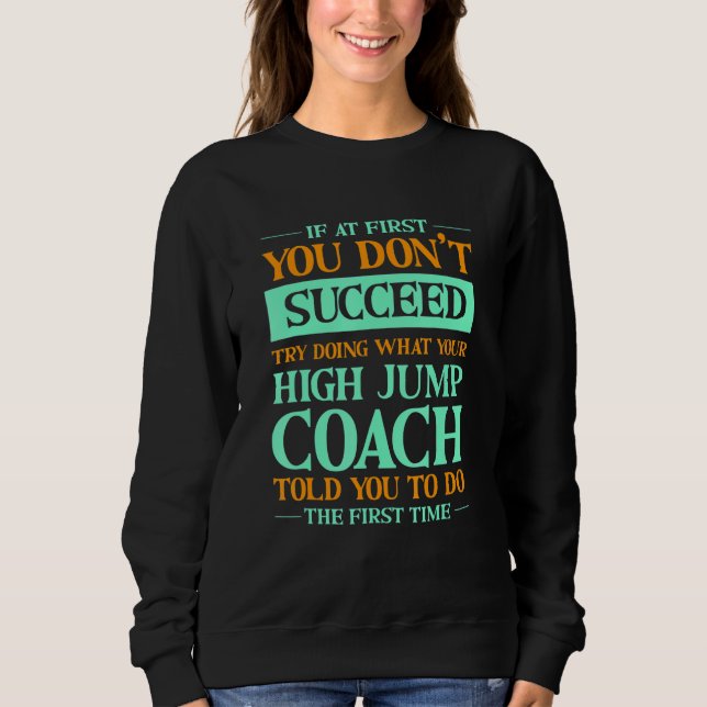 Sudadera Try Doing What Your High Jump Coach Told You  1 (Anverso)