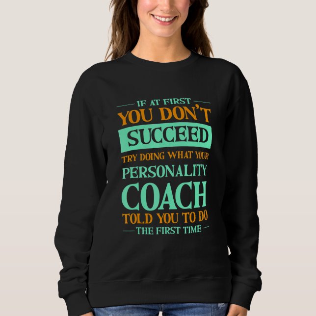 Sudadera Try Doing What Your Personality Coach Told You  1 (Anverso)
