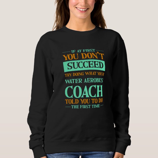 Sudadera Try Doing What Your Water Aerobics Coach Told You  (Anverso)