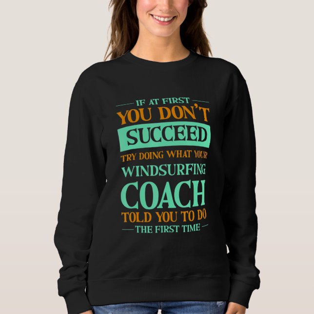 Sudadera Try Doing What Your Windsurfing Coach Told You   (Anverso)