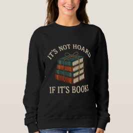SUDADERA T'S NOT HOARD  IF IT'S BOOKS