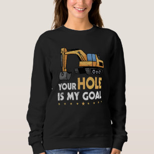 Sudadera Tu Agujero Es Mi Excavadora Objetivo