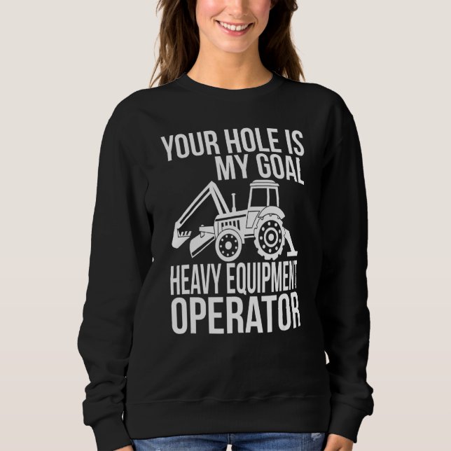 Sudadera Tu Agujero Es Mi Operador De Equipo Pesado De Gol (Anverso)