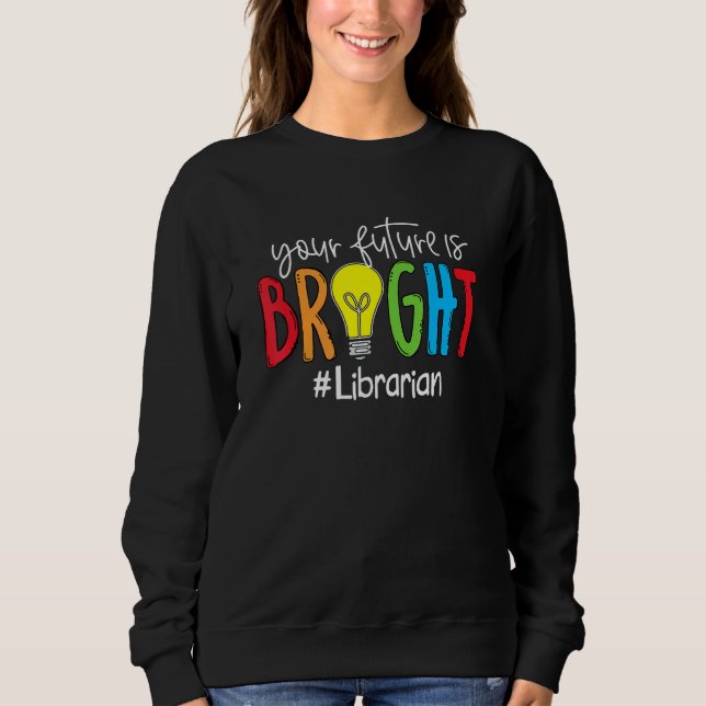 Sudadera Tu futuro es brillante bibliotecario (Anverso)