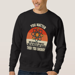 Sudadera Tú Importas Entonces Tú Energía Friki De La Física