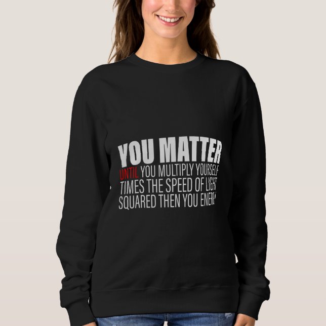 Sudadera Tú importas hasta que te multiplicas c2 Entonces t (Anverso)
