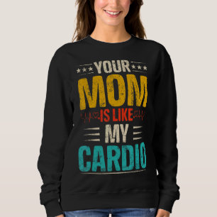 Sudadera Tu Mamá Es Como Mi Pareja Cardio Romántica Costum