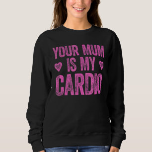 Sudadera Tu Mamá es mi cardio diciendo