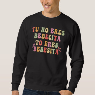 Sudadera Tu No Eres Bebecita To Eres Bebesota B Bunny Retro