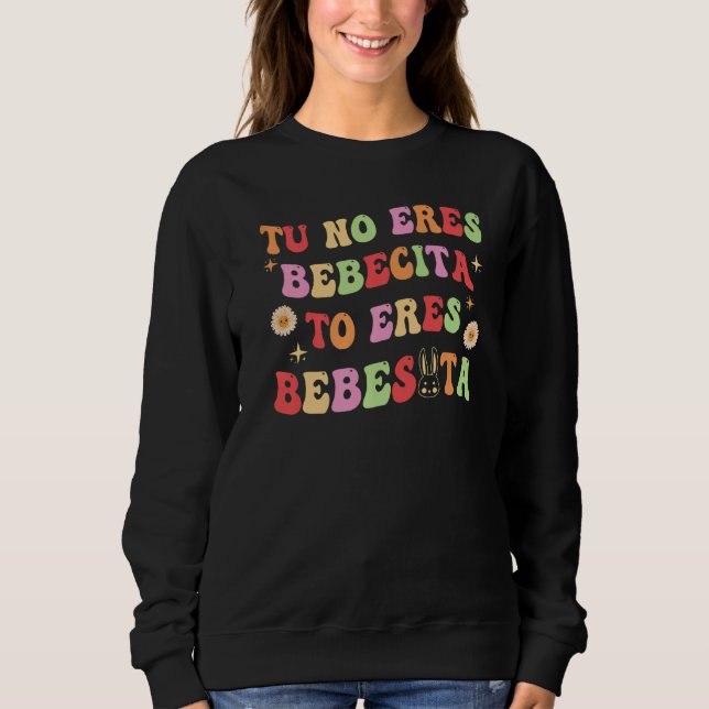Sudadera Tu No Eres Bebecita To Eres Bebesota B Groovy Cute (Anverso)