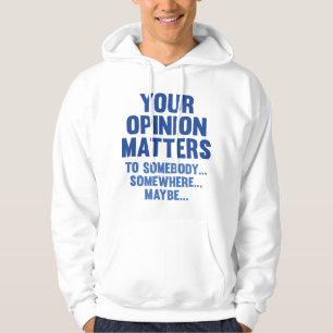 Sudadera Tu Opinión Le Importa A Alguien.