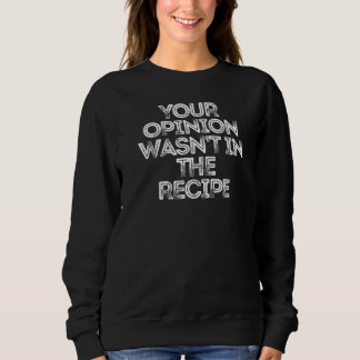 Sudadera Tu opinión no estaba en la receta