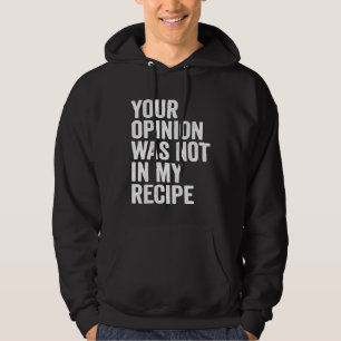 Sudadera Tu opinión no estaba en mi receta Chef
