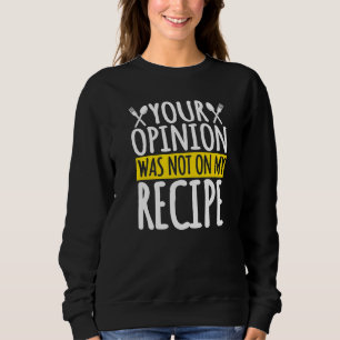 Sudadera Tu Opinión No Estaba En Mi Receta Cocina Cocina Ch