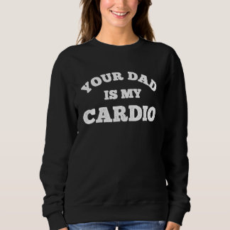 Sudadera Tu padre es mi entrenamiento cardiovascular Papá c
