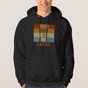 Sudadera Tu Papá Es Mi Ejercicio De Gimnasio Cardio Humorís