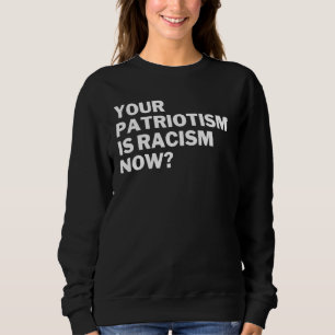 Sudadera Tu patriotismo es racismo ahora Antirracismo Antid