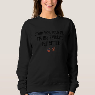 Sudadera Tu Perro Me Dijo Que Yo Soy Su Mascota Favorito.