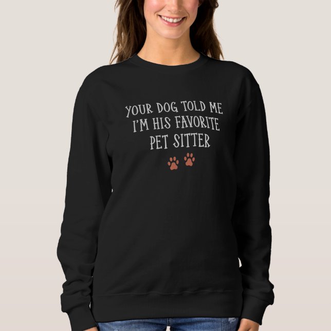 Sudadera Tu Perro Me Dijo Que Yo Soy Su Mascota Favorito. (Anverso)