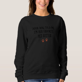 Sudadera Tu Perro Me Dijo Que Yo Soy Su Mascota Favorito.