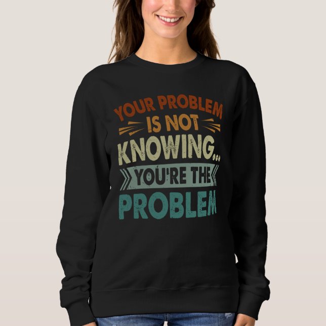 Sudadera Tu problema es no saber que eres el problema (Anverso)