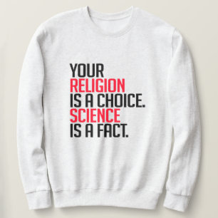 Sudadera Tu religión es una elección y la ciencia es un hec