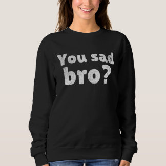 Sudadera Tú triste hermano Amante de los memes divertidos y