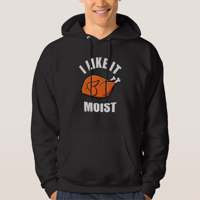 Sudadera Turkey I Like It Moist Thanksgiving Dinner For Fam (Anverso)